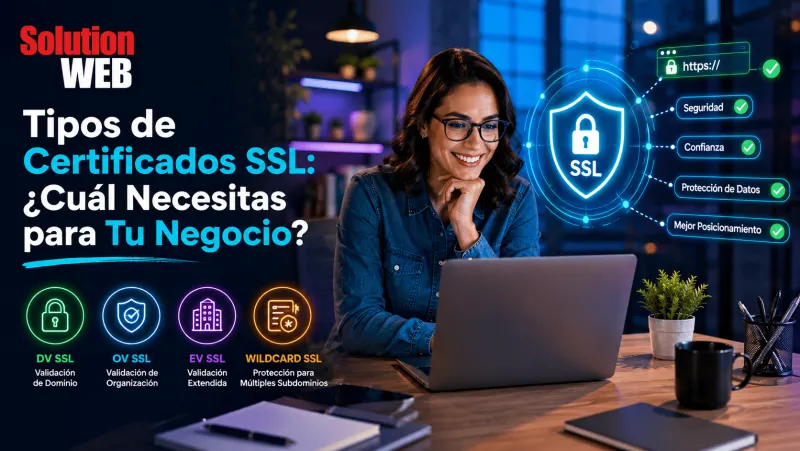 Tipos de Certificados SSL: ¿Cuál Necesitas para Tu Negocio?